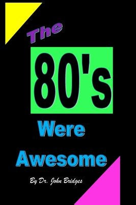 The 80's Were Awesome by Bridges, John