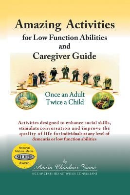Amazing Activities for Low Function Abilities and Caregiver Guide by Tame, Amira Choukair