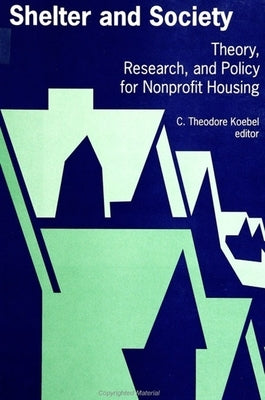 Shelter and Society: Theory, Research, and Policy for Nonprofit Housing by Koebel, C. Theodore