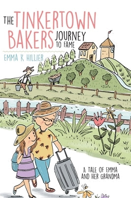 The Tinkertown Bakers Journey to Fame: A Tale of Emma and Her Grandma by Hillier, Emma