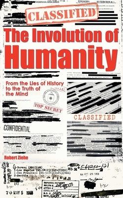The Involution of Humanity - From the Lies of History to the Truth of the Mind by Ziehe, Robert