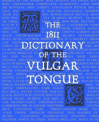 The 1811 Dictionary of the Vulgar Tongue: (Lexicon Balatronicum) by Sites M. L. a., Roy a.