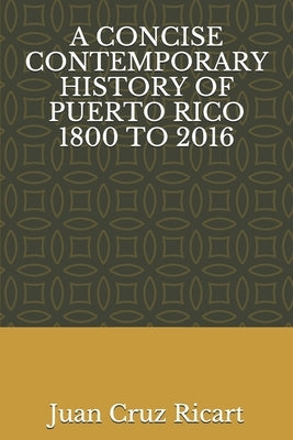A Concise Contemporary History of Puerto Rico 1800 to 2016 by Cruz-Ricart, Juan