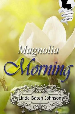 Magnolia Morning by Johnson, Linda Baten