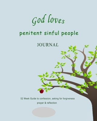 God loves penitent sinful people: 52 Week Guide to confession, asking for forgiveness, prayer & reflection: Modern and easy design by Sara Adam