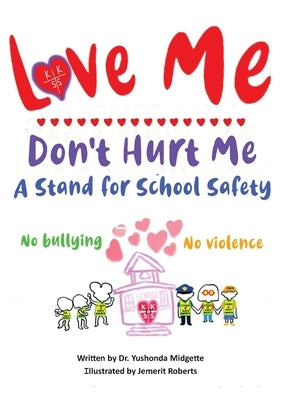 Love Me Don't Hurt Me: A Stand for School Safety No Bullying No Violence by Midgette, Yushonda