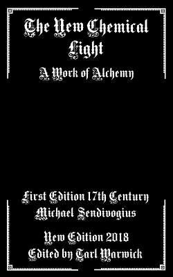 The New Chemical Light: A Text of Alchemy by Warwick, Tarl