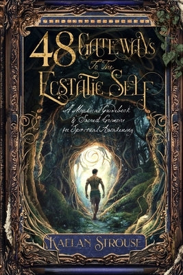 48 Gateways to the Ecstatic Self: A Mystical Guidebook & Sacred Grimoire for Spiritual Awakening by Obare, Alfred