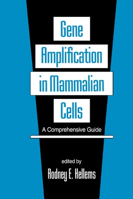 Gene Amplification in Mammalian Cells: A Comprehensive Guide by Kellems, Rodney E.