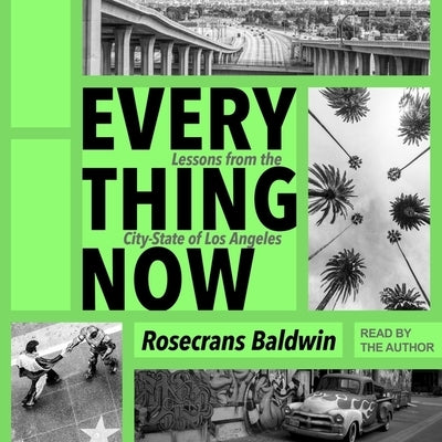Everything Now Lib/E: Lessons from the City-State of Los Angeles by Baldwin, Rosecrans