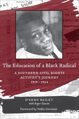The Education of a Black Radical: A Southern Civil Rights Activist's Journey, 1959-1964 by Bailey