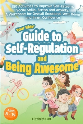 Your Kids' Guide to Self-Regulation and Being Awesome by Hart, Elizabeth
