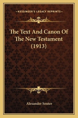 The Text And Canon Of The New Testament (1913) by Souter, Alexander