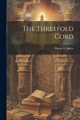 The Threefold Cord by Dayan, B. Spiers