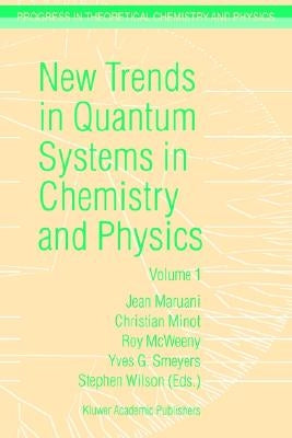 New Trends in Quantum Systems in Chemistry and Physics: Volume 1 Basic Problems and Model Systems Paris, France, 1999 by Maruani, J.
