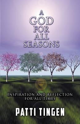 A God for All Seasons: Inspiration and Reflection for All Times by Tingen, Patti