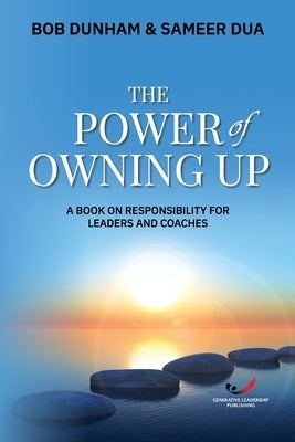 The Power of Owning Up: A Book on Responsibility for Leaders and Coaches by Dua, Sameer