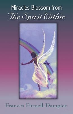 Miracles Blossom from the Spirit Within by Purnell-Dampier, Frances