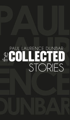 The Collected Stories of Paul Laurence Dunbar by Dunbar, Paul Laurence