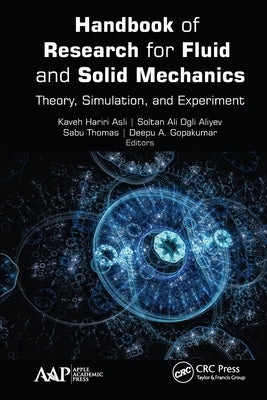 Handbook of Research for Fluid and Solid Mechanics: Theory, Simulation, and Experiment by Asli, Kaveh Hariri