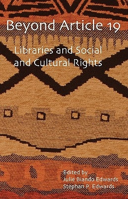 Beyond Article 19: Libraries and Social and Cultural Rights by Edwards, Julie Biando