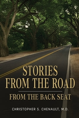 Stories from the Road: from the Back Seat by Chenault, Christopher S.