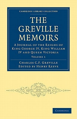 The Greville Memoirs - Volume 1 by Greville, Charles Cavendish Fulke