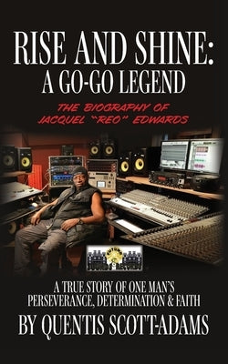 Rise and Shine: A Go-Go Legend by Scott-Adams, Quentis