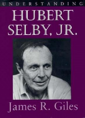 Understanding Hubert Selby Jr. by Giles, James R.