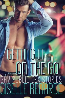 Getting It On the Go: Gay Sex In Public by Renarde, Giselle