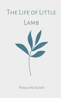 The Life of Little Lamb by Swart, Penelope