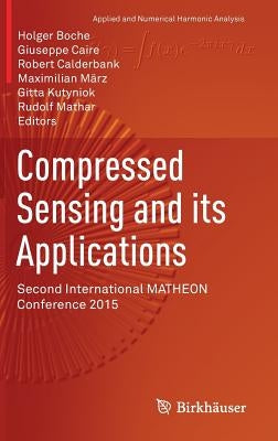 Compressed Sensing and Its Applications: Second International Matheon Conference 2015 by Boche, Holger