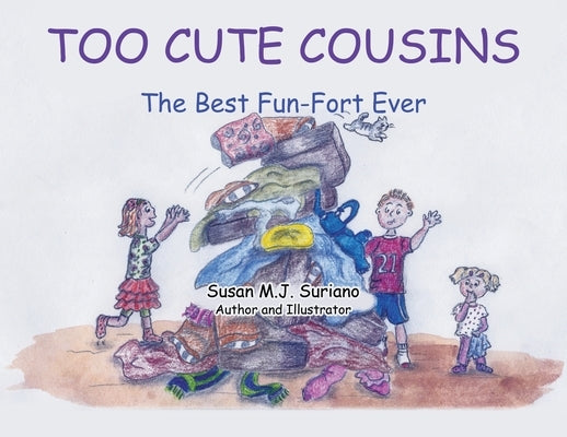 Too Cute Cousins: The Best Fun-Fort Ever by Suriano, Susan M. J.