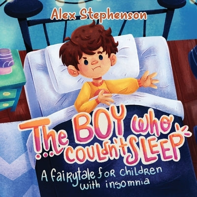 The Boy Who Couldn't Sleep: A Fairytale for Children with Insomnia by Stephenson, Alex
