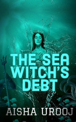 The Sea Witch's Debt by Urooj, Aisha