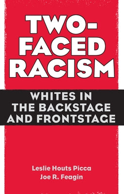 Two-Faced Racism: Whites in the Backstage and Frontstage by Picca, Leslie