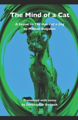 The Mind of a Cat: A sequel to The Heart of a Dog by Mikhail Bulgakov by Badcock, Christopher