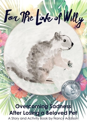 For the Love of Willy: Overcoming Sadness After Losing a Beloved Pet by Renaud, Maria