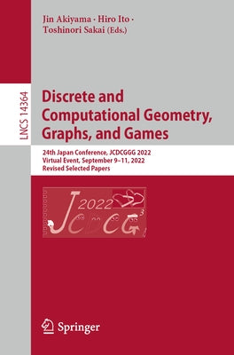 Discrete and Computational Geometry, Graphs, and Games: 24th Japanese Conference, Jcdcggg 2022, Virtual Event, September 9-11, 2022, Revised Selected by Akiyama, Jin