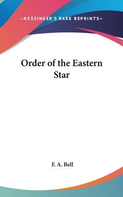 Order of the Eastern Star by Bell, F. a.