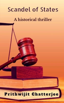 Scandel Of States: A historical thriller by Chatterjee, Prithwijit