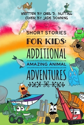 Short Stories For Kids: Additional Amazing Animal Adventures: (24 mini books for children) by Downing, Jade