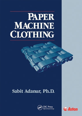 Paper Machine Clothing: Key to the Paper Making Process by Adanur, Sabit