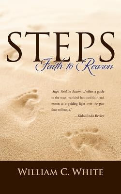 Steps, Faith to Reason by White, William C.