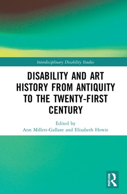 Disability and Art History from Antiquity to the Twenty-First Century by Millett-Gallant, Ann