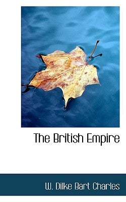 The British Empire by Dilke, Charles Wentworth