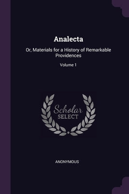 Analecta: Or, Materials for a History of Remarkable Providences; Volume 1 by Anonymous