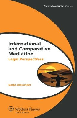 International and Comparative Mediation: Legal Perspectives by Alexander, Nadja