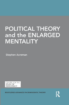 Political Theory and the Enlarged Mentality by Acreman, Stephen