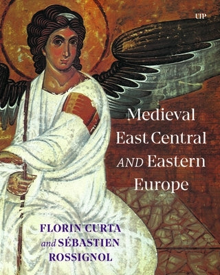 Medieval East Central and Eastern Europe by Curta, Florin